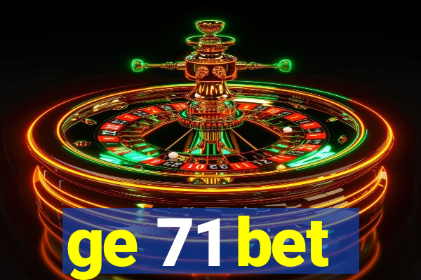 ge 71 bet